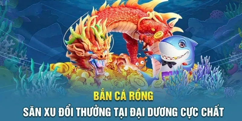 Bắn Cá Rồng – Cách Chinh Phục Boss Khủng Nhận Quà Giá Trị