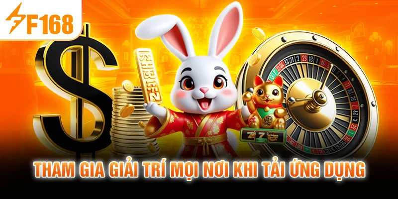 Tham gia giải trí mọi nơi khi tải ứng dụng